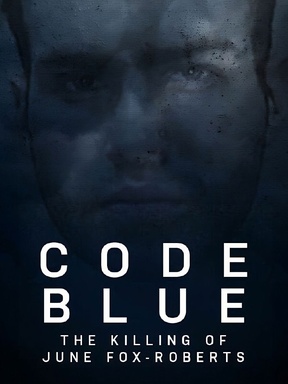 Code Blue: The Killing of June Fox-Roberts