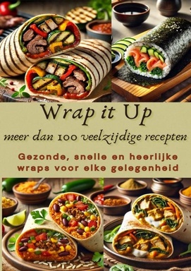 Wrap it Up – meer dan 100 veelzijdige recepten