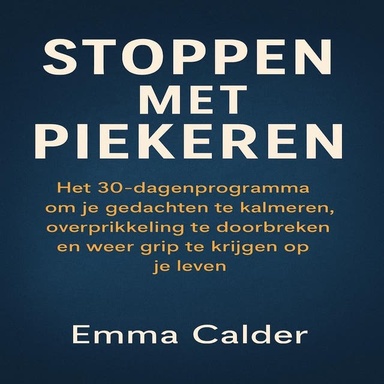 Stoppen Met Piekeren: Het 30-dagenprogramma om je gedachten te kalmeren, overprikkeling te doorbreken en weer grip te krijgen op je leven