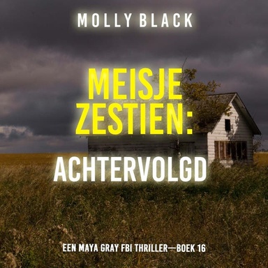 Meisje Zestien: Achtervolgd (Een Maya Gray FBI Thriller—Boek 16)