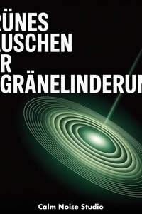 Grünes Rauschen zur Migränelinderung: 10 Stunden Mittelfrequenz-Klangtherapie für Kopfschmerzlinderung und Sensorische Ruhe