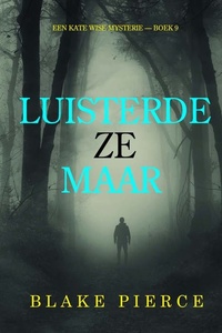 Luisterde Ze Maar (Een Kate Wise Mysterie — Boek 9)