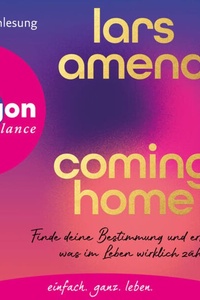 Coming Home - Finde deine Bestimmung und erkenne, was im Leben wirklich zählt (Ungekürzte Autorenlesung)