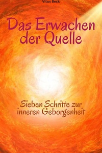 Das Erwachen der Quelle: Sieben Schritte zur inneren Geborgenheit