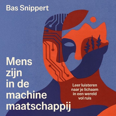 Mens-zijn in de machinemaatschappij: Leer luisteren naar je lichaam in een wereld vol ruis