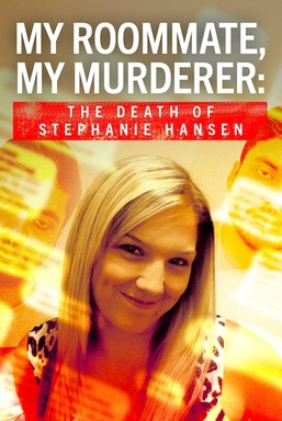 My Roommate, My Murderer: The Death of Stephanie Hansen