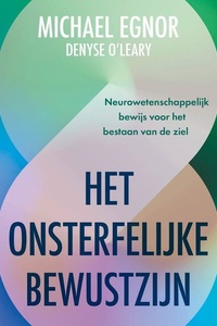 Het onsterfelijke bewustzijn: Neurowetenschappelijk bewijs voor het bestaan van de ziel