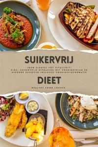 Suikervrij Dieet: Jouw Sleutel tot Vitaliteit (Gids: Suikervrije Uitdaging met Voedingsplan en Gezonde Recepten inclusief Voedingsinformatie)