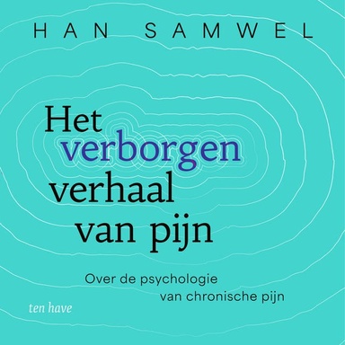 Het verborgen verhaal van pijn: Over de psychologie van chronische pijn