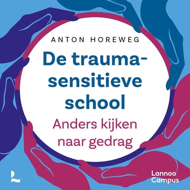 De traumasensitieve school - nieuwe editie: Anders kijken naar gedrag