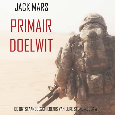 Primair Doelwit: De Ontstaansgeschiedenis van Luke Stone—Boek #1 (een Actiethriller)