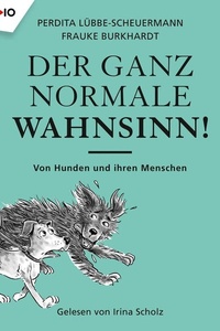 Der ganz normale Wahnsinn!: Von Hunden und ihren Menschen