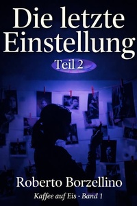 Die letzte Einstellung – Teil 2: Kaffee auf Eis · Band 1