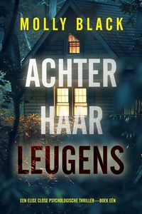 Achter Haar Leugens (Een Elise Close Psychologische Thriller—Boek Eén)