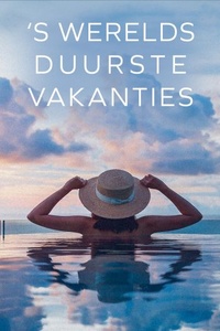 's Werelds Duurste Vakanties
