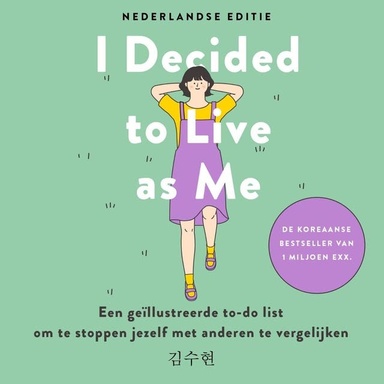 I Decided to Live as Me - Nederlandse editie: Een geïllustreerde to-do list om te stoppen jezelf met anderen te vergelijken