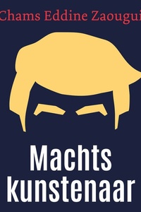 Machtskunstenaar: Een karakteranalyse van Donald Trump
