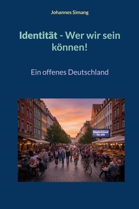 Identität. Wer wir sein können!: Ein offenes Deutschland