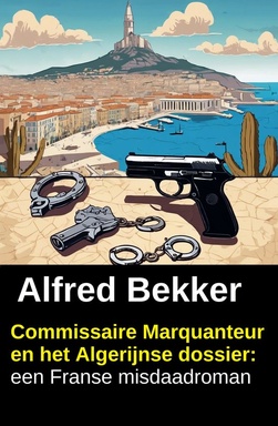 Commissaire Marquanteur en het Algerijnse dossier: een Franse misdaadroman