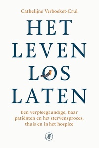 Het leven loslaten: Een verpleegkundige, haar patiënten en het stervensproces, thuis en in het hospice
