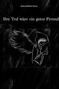 Der Tod wäre ein guter Freund