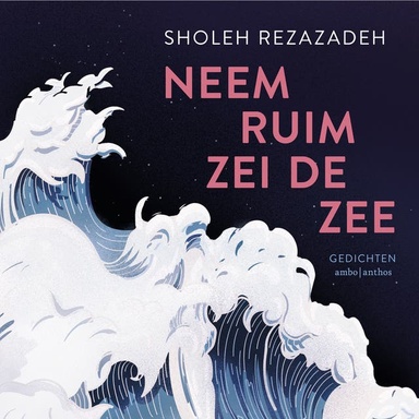Neem ruim zei de zee: Gedichten