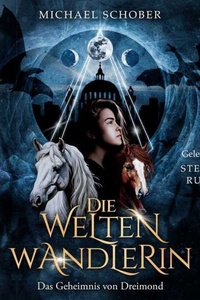 Die Weltenwandlerin - Das Geheimnis von Dreimond (ungekürzt)