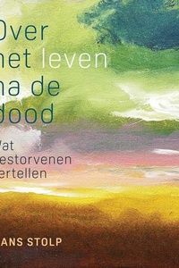Over het leven na de dood: Wat gestorvenen vertellen