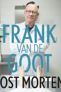 Post mortem: Cases en verhalen uit de praktijk van de bekendste patholoog van Nederland