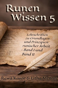 Runen Wissen 5: Lehrschriften zu Grundlagen und Prinzipien runischer Arbeit