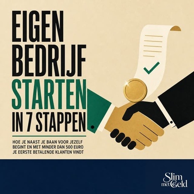 Eigen Bedrijf Starten in 7 Stappen: Hoe Je Naast Je Baan Voor Jezelf Begint En Met Minder Dan 500 Euro Je Eerste Betalende Klanten Vindt