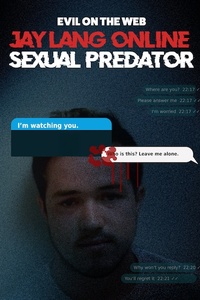 Evil On The Web: Jay Lang Online Sexual Predator