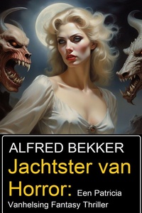 Jachtster van Horror: Een Patricia Vanhelsing Fantasy Thriller