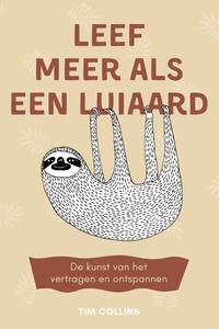 Leef meer als een luiaard: De kunst van het vertragen en ontspannen