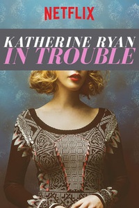 Katherine Ryan: In Trouble