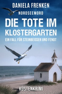 Die Tote im Klostergarten - Steinbeisser und Fendt - Steinbeisser und Fendt ermitteln, Band 9 (ungekürzt)