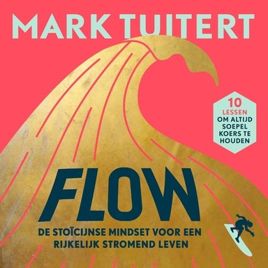 FLOW: De stoïcijnse mindset voor een rijkelijk stromend leven: 10 lessen om altijd soepel koers te houden