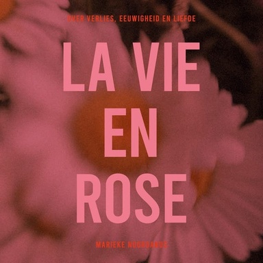La Vie en Rose: over verlies, rouwverwerking en liefde
