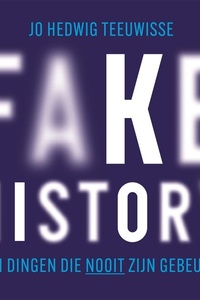 Fake history: 101 dingen die nooit zijn gebeurd