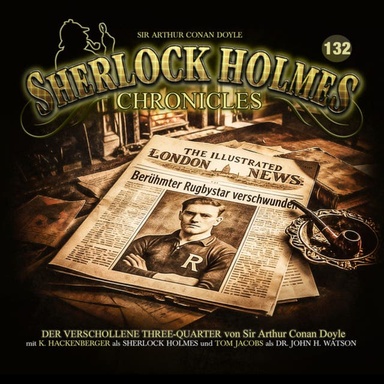 Sherlock Holmes Chronicles, Folge 132: Der verschollene Three-Quarter (Ungekürzt)