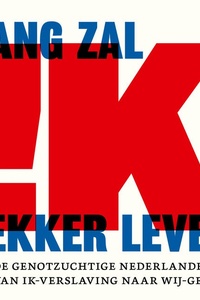 Lang zal ik lekker leven: De genotzuchtige Nederlander: van ik-verslaving naar wij-gevoel