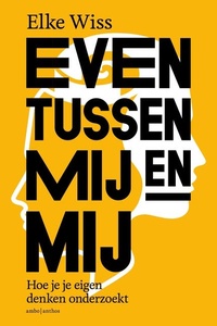 Even tussen mij en mij: Hoe je je eigen denken onderzoekt