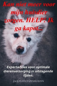 Kan niet meer voor mijn huisdier zorgen. HELP! Ik ga kapot...