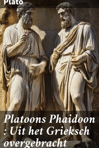 Platoons Phaidoon : Uit het Grieksch overgebracht