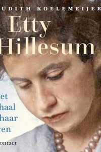 Etty Hillesum: Het verhaal van haar leven