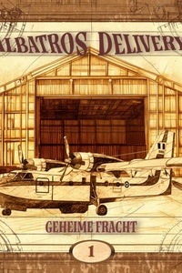 Albatros Delivery, Folge 1: Geheime Fracht (Ungekürzt)