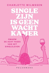 Single zijn is geen wachtkamer: Omarm de acht fases van het singleleven