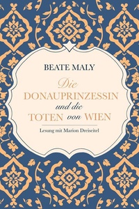 Die Donauprinzessin und die Toten von Wien: Historischer Kriminalroman als Hörbuch