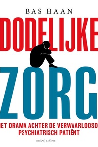 Dodelijke zorg: Het drama achter de verwaarloosde psychiatrisch patiënt