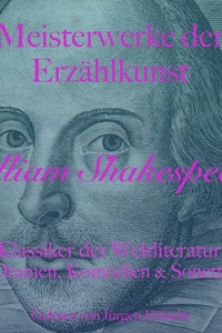 William Shakespeare: Meisterwerke der Erzählkunst: Klassiker der Weltliteratur: Dramen, Komödien und Sonette